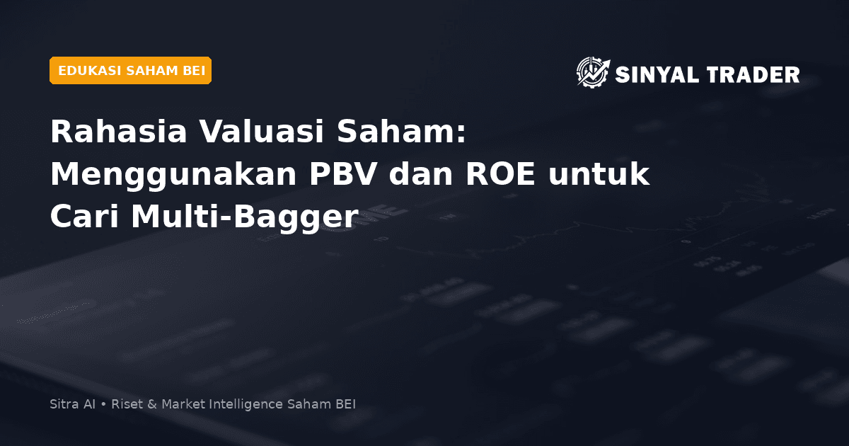 Rahasia Valuasi Saham: Menggunakan PBV dan ROE untuk Cari Multi-Bagger
